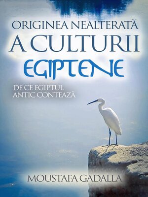 cover image of Originea Nealterată a Culturii Egiptene--De Ce Egiptul Antic Contează